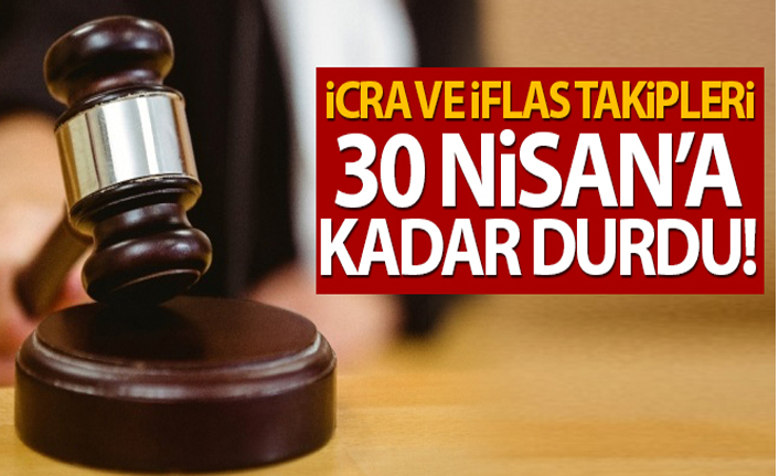 İcra Takipleri 30 Nisan'a Kadar Durduruldu