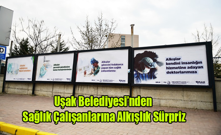 Uşak Belediyesi’nden Sağlık Çalışanlarına Alkışlık Sürpriz