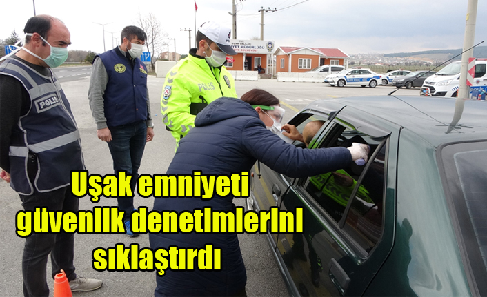 Uşak giriş ve çıkışları polis tarafından kontrol altında