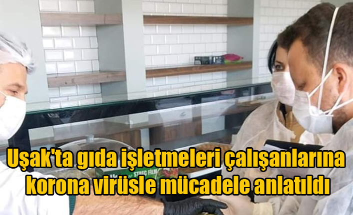 Uşak'ta gıda işletmeleri çalışanlarına korona virüsle mücadele anlatıldı