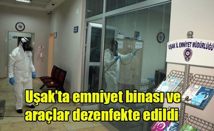 Uşak’ta emniyet binası ve araçlar dezenfekte edildi
