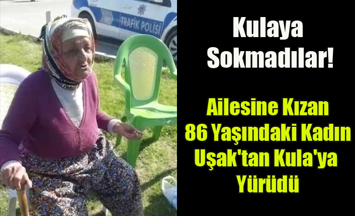Ailesine Kizan 86 Yasindaki Kadin Usak Tan Kula Ya Yurudu Haberi