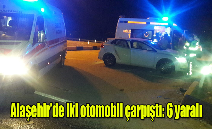 Alaşehir'de İki Otomobil Çarpıştı: 6 Yaralı