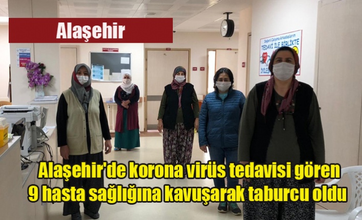 Alaşehir#039;de korona virüs tedavisi gören 9 hasta sağlığına kavuşarak taburcu oldu