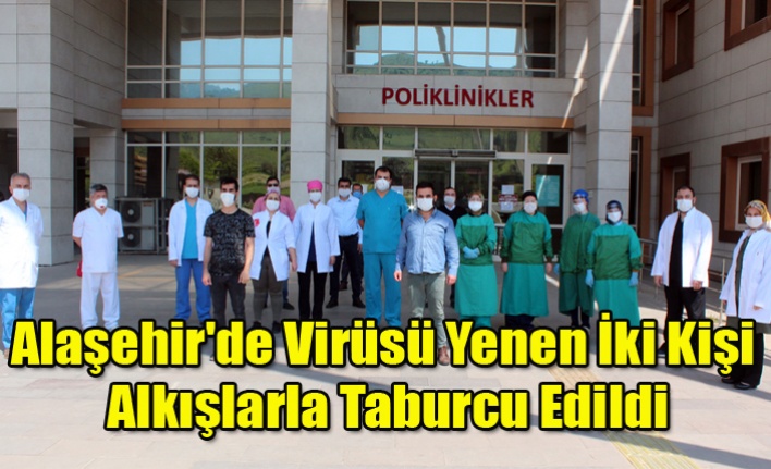 Alaşehir#039;de Virüsü Yenen İki Kişi Alkışlarla Taburcu Edildi