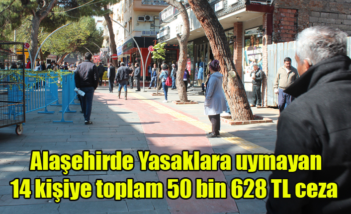Alaşehir'de Yasaklara uymayan 14 kişiye toplam 50 bin 628 TL ceza