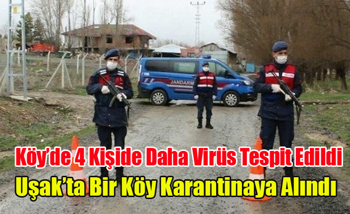 BANAZ'DA 1 KİŞİNİN ÖLDÜĞÜ KÖY DE 4 KİŞİ DE DAHA VİRÜS ÇIKTI KÖY KARANTİNAYA ALINDI