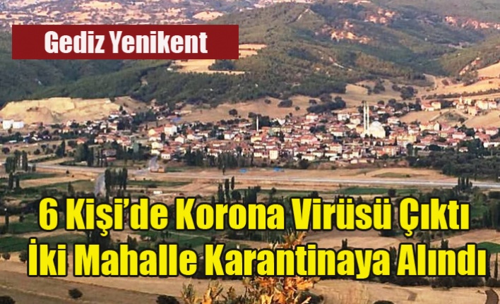 Gediz'in Yenikent Beldesinde iki mahalle karantinaya alındı