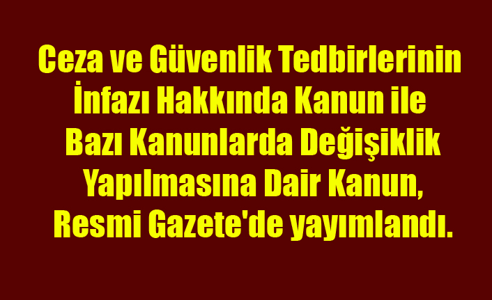 İNFAZ KANUNU RESMİ GAZETEDE YAYIMLANDI, TAHLİYELER BAŞLIYOR