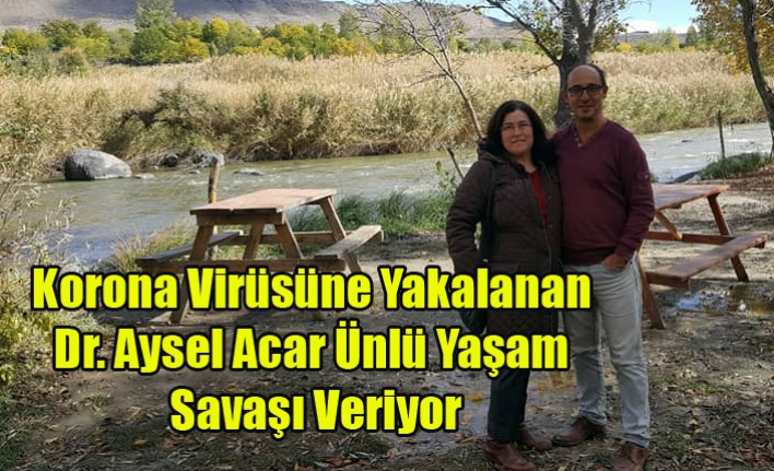 KORONA VİRÜSÜNE YAKALANAN DR. AYSEL ACAR ÜNLÜ YAŞAM SAVAŞI VERİYOR