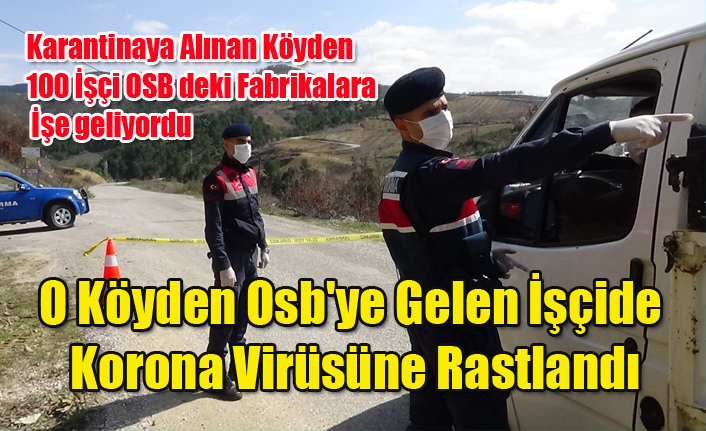 UŞAK OSB'YE 100 İŞÇİNİN GELDİĞİ KÖY KORONA VİRÜSÜ NEDENİYLE KARANTİNA ALINDI