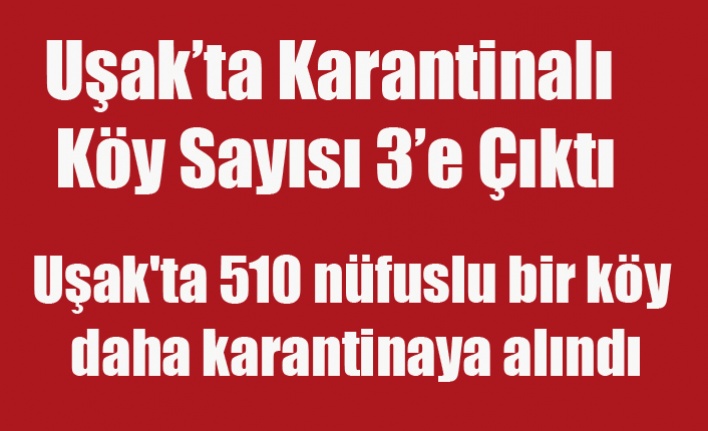 Uşak'ta 510 nüfuslu bir köy daha karantinaya alındı
