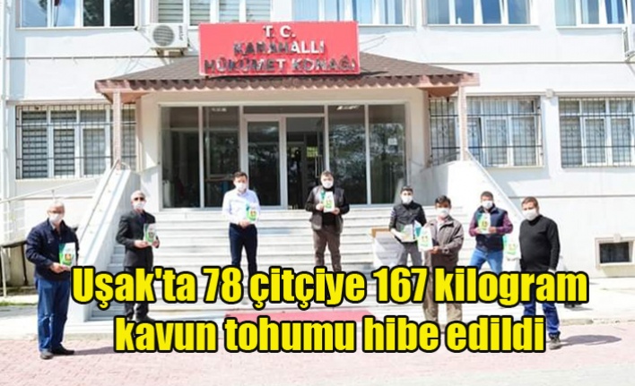 Uşak'ta 78 çitçiye 167 kilogram kavun tohumu hibe edildi