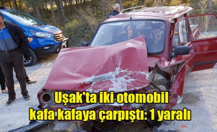 Uşak'ta iki otomobil kafa kafaya çarpıştı: 1 yaralı