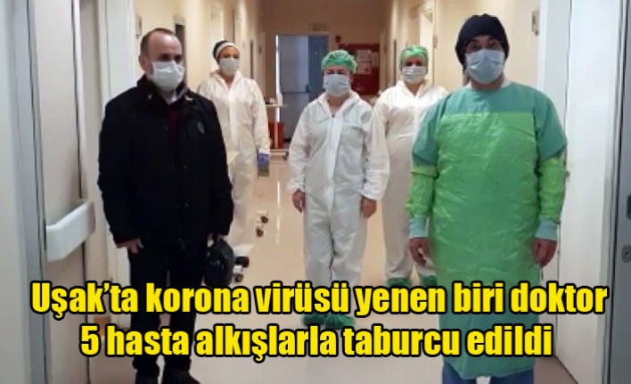 Uşakta korona virüsü yenen biri doktor 5 hasta alkışlarla taburcu edildi