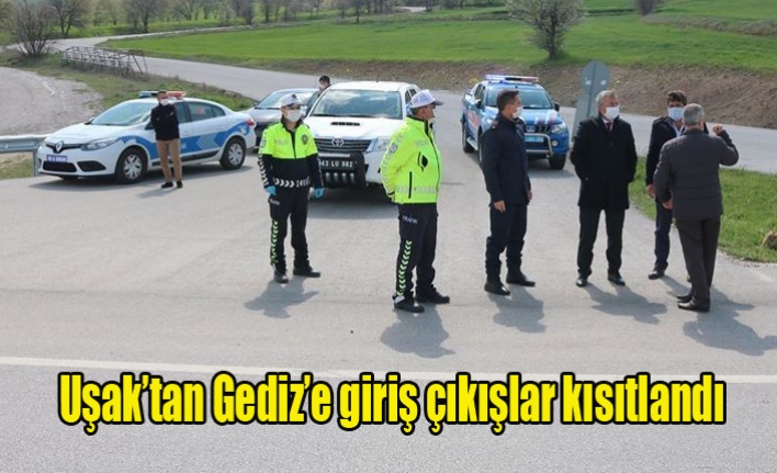 Uşak’tan Gediz’e giriş çıkışlar kısıtlandı