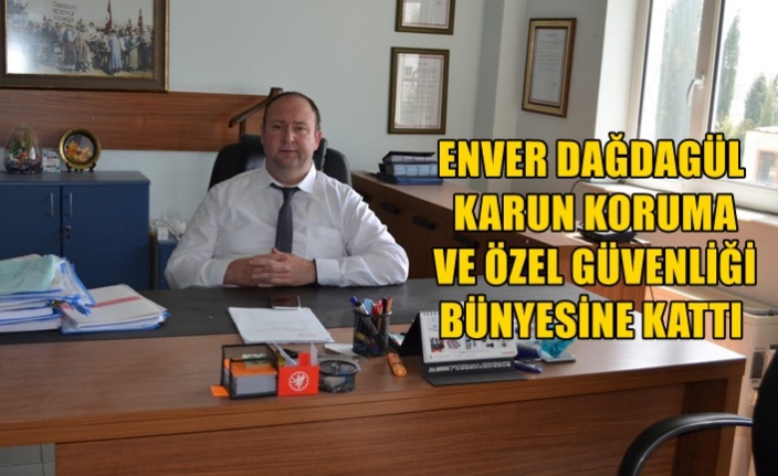 ENVER DAĞDAGÜL KARUN KORUMA VE ÖZEL GÜVENLİĞİ BÜNYESİNE KATTI