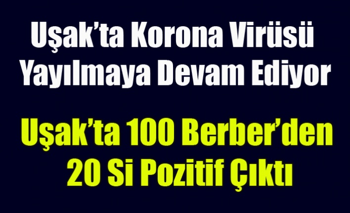 Uşak'ta 100 Berber'den 20 sinde Korona Virüsüne rastlandı