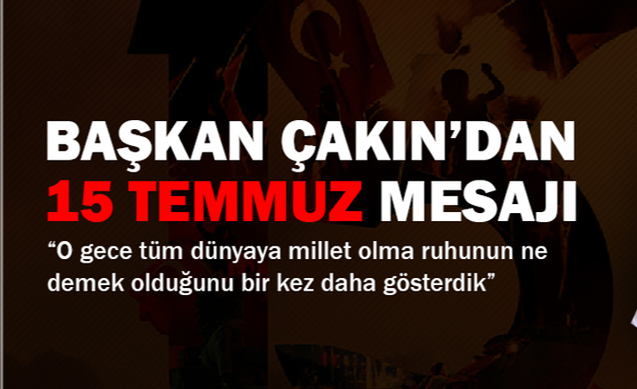BAŞKAN ÇAKIN'DAN 15 TEMMUZ MESAJI