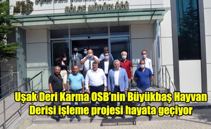 Uşak Deri Karma OSBnin Büyükbaş Hayvan derisi işleme projesi hayata geçiyor