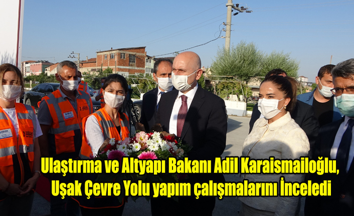 Ulaştırma ve Altyapı Bakanı Adil Karaismailoğlu, Uşak Çevre Yolu İnşaatını inceledi