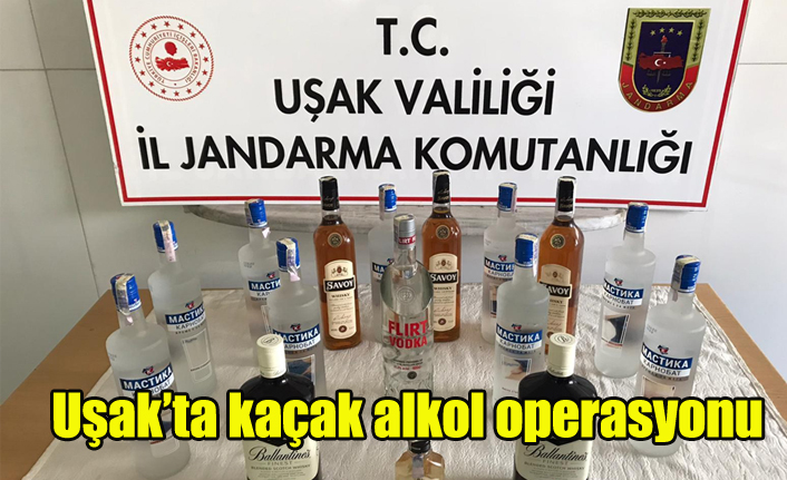 Uşak’ta kaçak alkol operasyonu