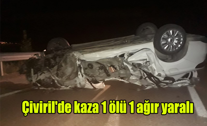 Çiviril'de tedbirsizlik kazası 1 ölü 1 ağır yaralı