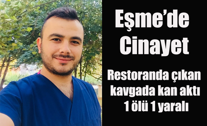 Eşme'de Restoranda çıkan kavgada kan aktı; 1 ölü 1 yaralı