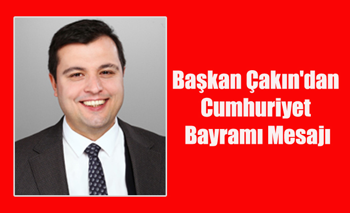 Başkan Çakın'dan Cumhuriyet Bayramı Mesajı