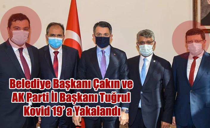 BELEDİYE BAŞKANI MEHMET ÇAKIN VE AK PARTİ İL BAŞKANI FAHRETTİN TUĞRUL KOVİD 19'A YAKALANDI