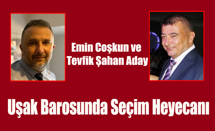 Uşak Barosu Seçime Gidiyor, Emin Coşkun ve Tevfik Şahan Adaylığını Açıkladı.