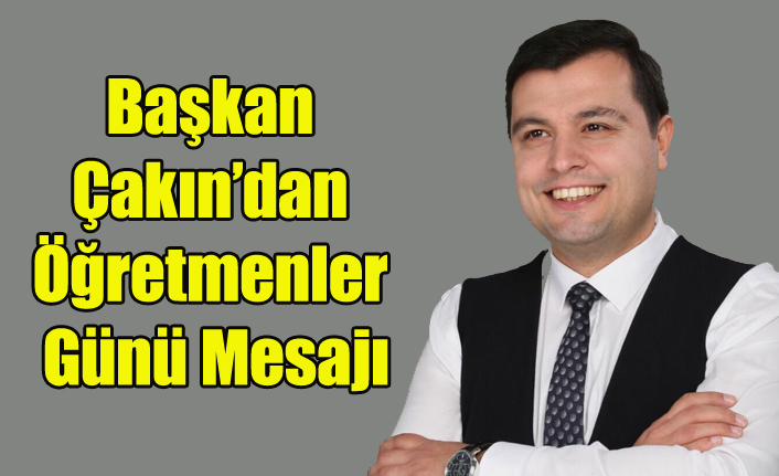 Başkan Çakın’dan Öğretmenler Günü Mesajı
