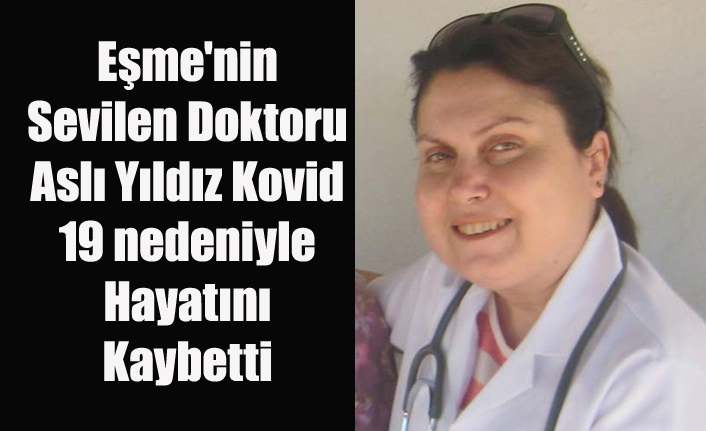 Eşme'nin Sevilen Doktoru Aslı Yıldız Kovid 19 dan Hayatını Kaybetti