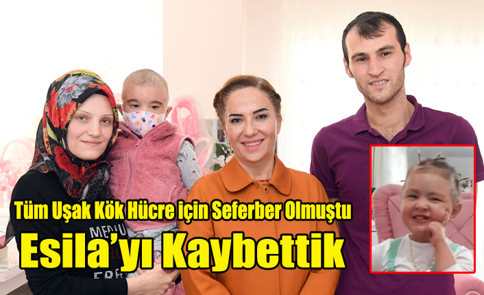 KÖK HÜCRE BULUNMASI İÇİN TÜM UŞAK SEFERBER OLMUŞTU, ESİLA'YI KAYBETTİK