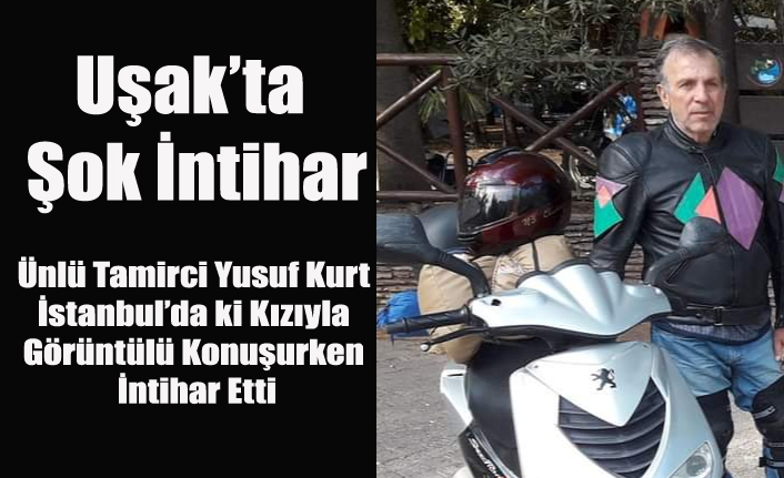 UŞAK'TA ŞOK İNTİHAR, KIZIYLA GÖRÜNTÜLÜ KONUŞURKEN İNTİHAR ETTİ