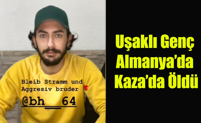 Uşaklı Genç Almanya'da Kaza'da Yaşamını Yitirdi