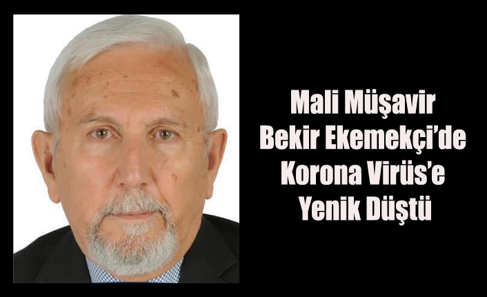 UŞAK'IN YAKINDAN TANIDIĞI MALİ MÜŞAVİR BEKİR EKMEKÇİ'DE KOVİD 19'A YENİK DÜŞTÜ