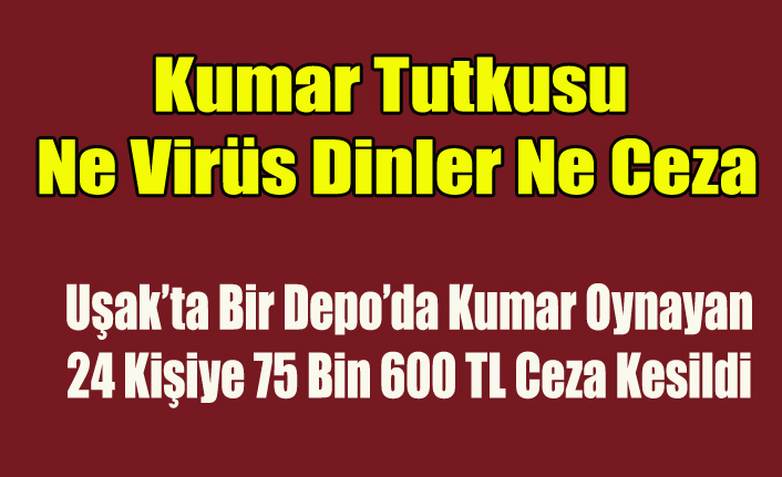 Uşak'ta Bir Depo'da Kumar Oynayan 24 Kişiye Ceza Yağdı