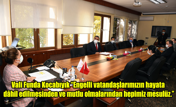 Vali Funda Kocabıyık “Engelli vatandaşlarımızın hayata dâhil edilmesinden ve mutlu olmalarından hepimiz mesulüz.”