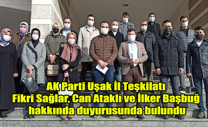 AK Parti Uşak İl Teşkilatı Fikri Sağlar, Can Ataklı ve İlker Başbuğ hakkında suç duyurusunda bulundu