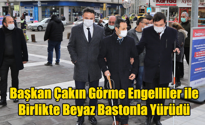 BAŞKAN ÇAKIN GÖRME ENGELLİLER İLE BİRLİKTE BEYAZ BASTON İLE YÜRÜDÜ
