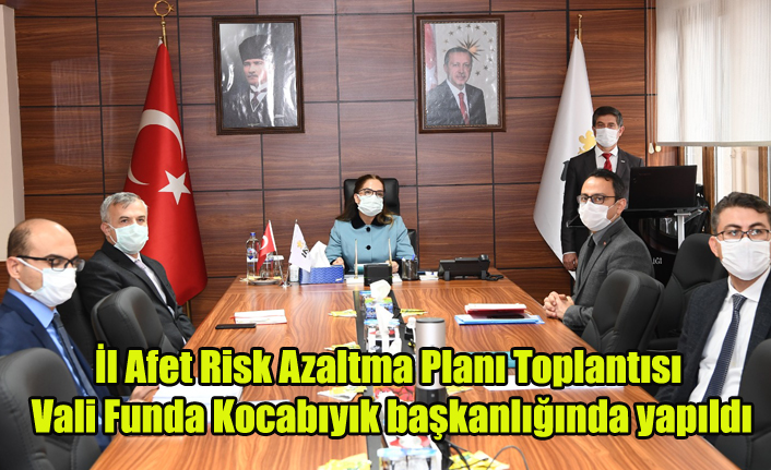 İl Afet Risk Azaltma Planı Toplantısı Vali Funda Kocabıyık başkanlığında yapıldı