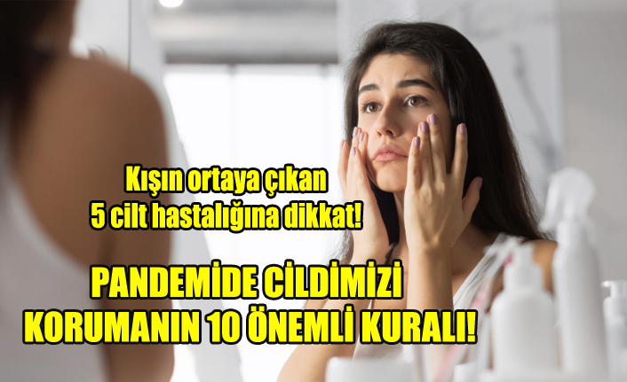PANDEMİDE CİLDİMİZİ KORUMANIN 10 ÖNEMLİ KURALI!