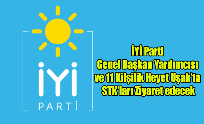 11 KİŞİLİK İYİ PARTİ HEYETİ UŞAK#039;TA STKLARI ZİYARET EDECEK