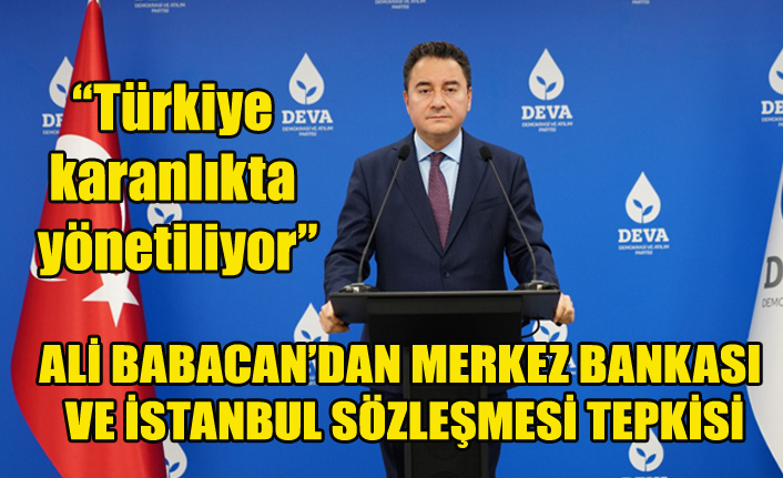 DEVA Partisi Genel Başkanı Ali Babacan: Türkiye karanlıkta yönetiliyor”