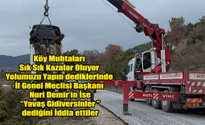 İL GENEL MECLİSİ BAŞKANI NURİ DEMİR#039;İN YOLU YAPTIRMAK YERİNE quot;YAVAŞ GİDİVERSİNLERquot; DEDİĞİ YOLDA YİNE KAZA MEYDANA GELDİ