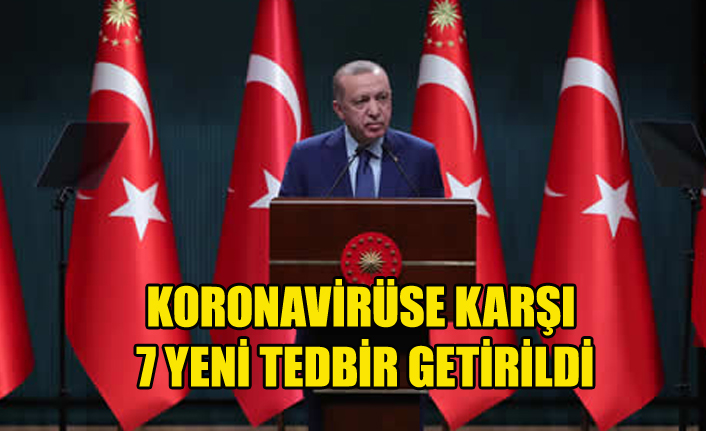 KORONAVİRÜSE KARŞI 7 YENİ TEDBİR GETİRİLDİ