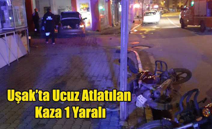 UŞAK'TA UCUZ ATLATILAN KAZA 1 YARALI