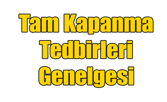 İşte Tam Kapanma Tedbirleri Genelgesi