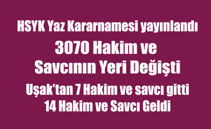 HSYK YAZ KARARNAMESİ YAYINLANDI, UŞAK'TAN 7 HAKİM SAVCI GİTTİ, 14 YENİ HAKİM VE SAVCI GELDİ
